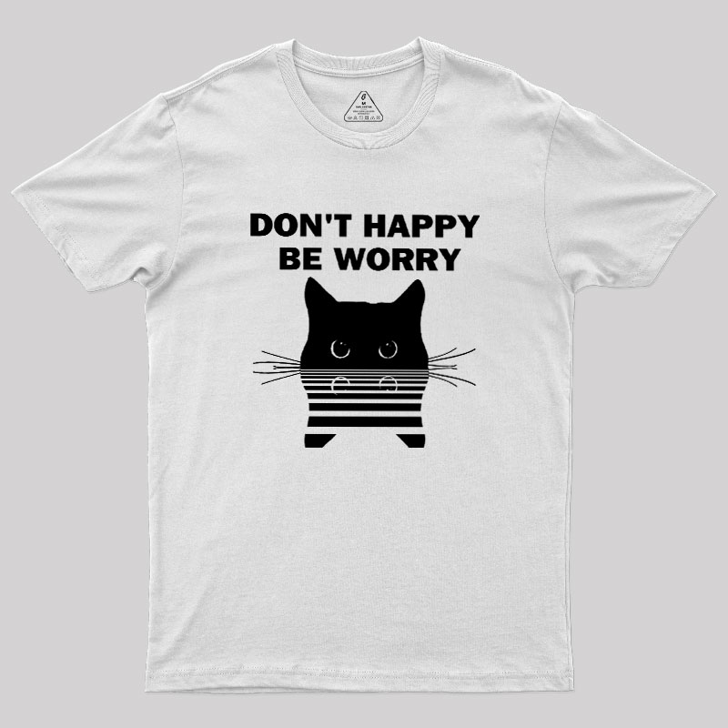 Don't Happy Geek T-Shirt