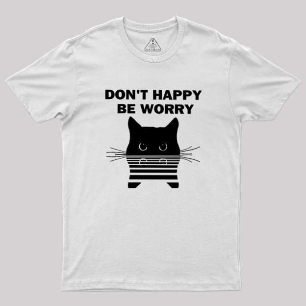 Don't Happy Geek T-Shirt