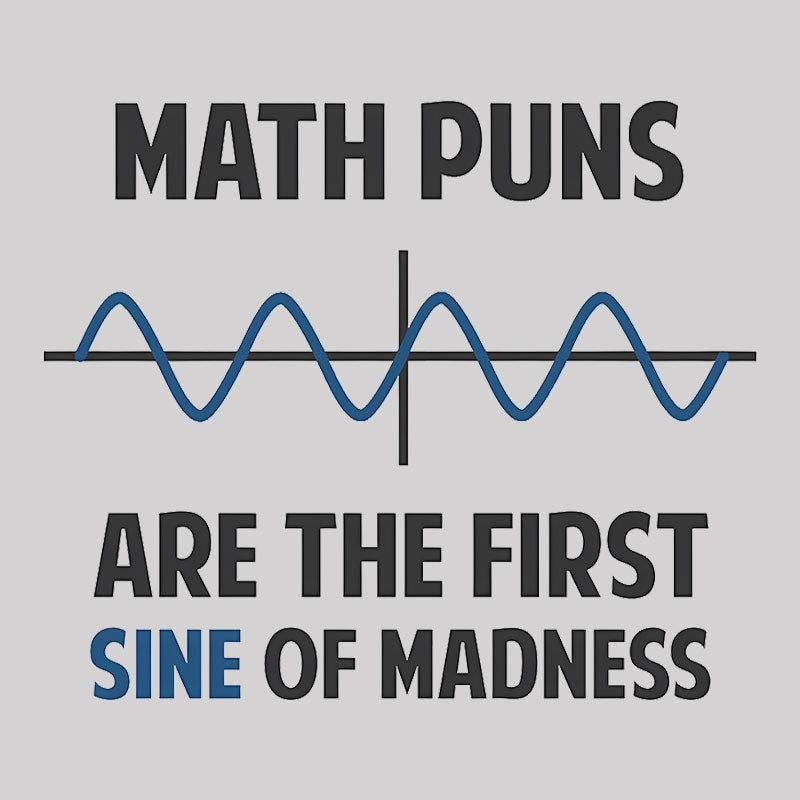 Math Puns First Sine Of Madness Geek T-Shirt