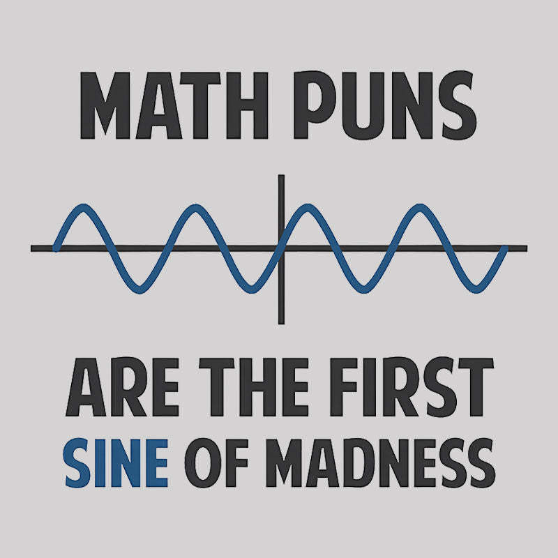 Math Puns First Sine Of Madness Geek T-Shirt