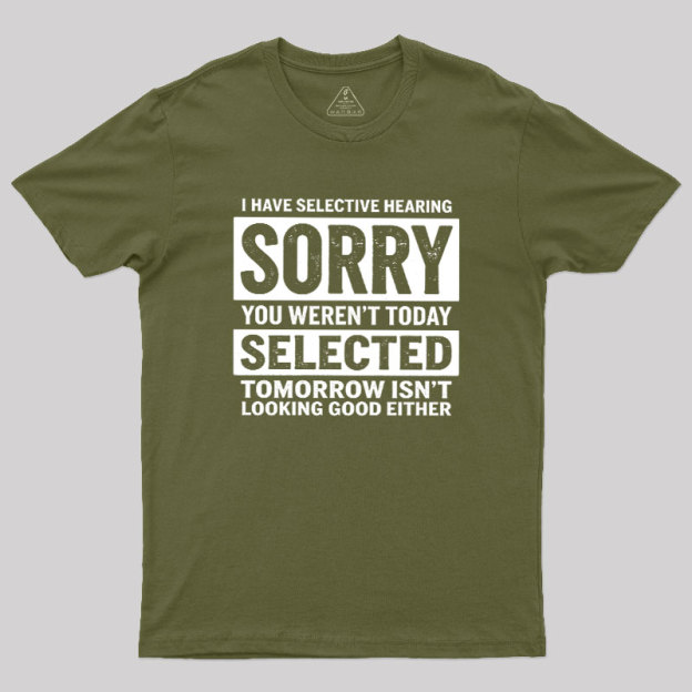 I Have Selective Hearing Geek T-Shirt