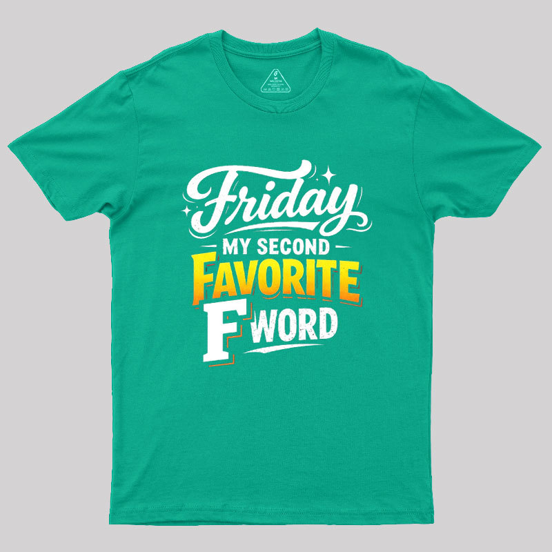 Friday My Second Favorite F Word Geek T-Shirt