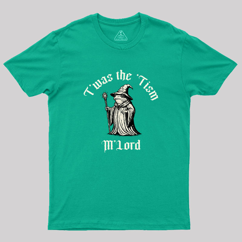 Twas the Time, M'Lord Geek T-Shirt