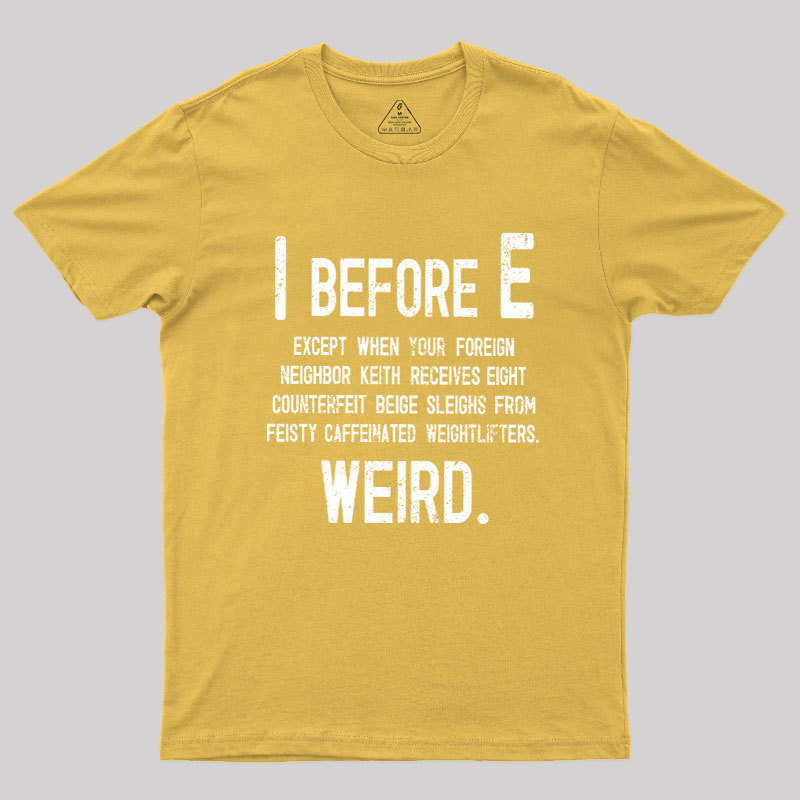 I Before E - Funny Weird Grammar Police T-Shirt