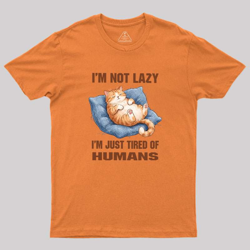 I'm Just Tired Of Humans Geek T-Shirt