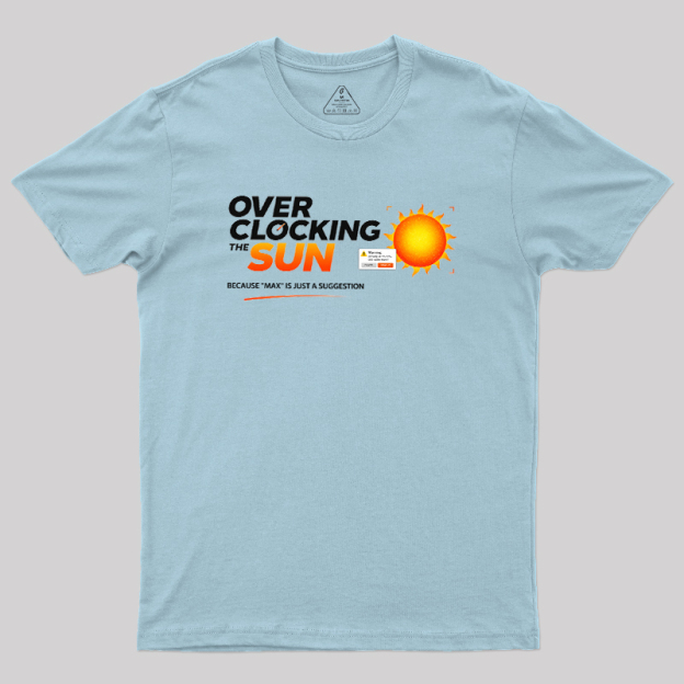 Overclocking The Sun Geek T-Shirt