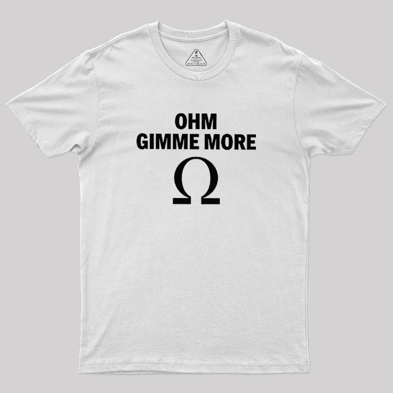 Ohm Gimme More Geek T-Shirt