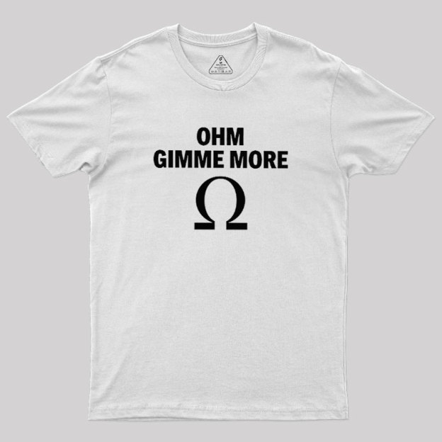 Ohm Gimme More Geek T-Shirt