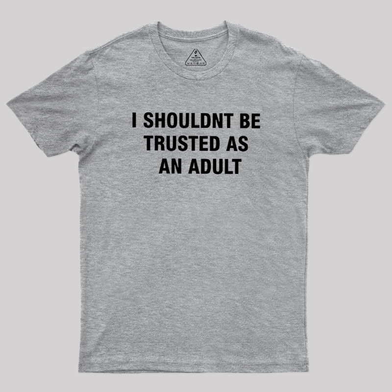 Trusted As an Adult Geek T-Shirt