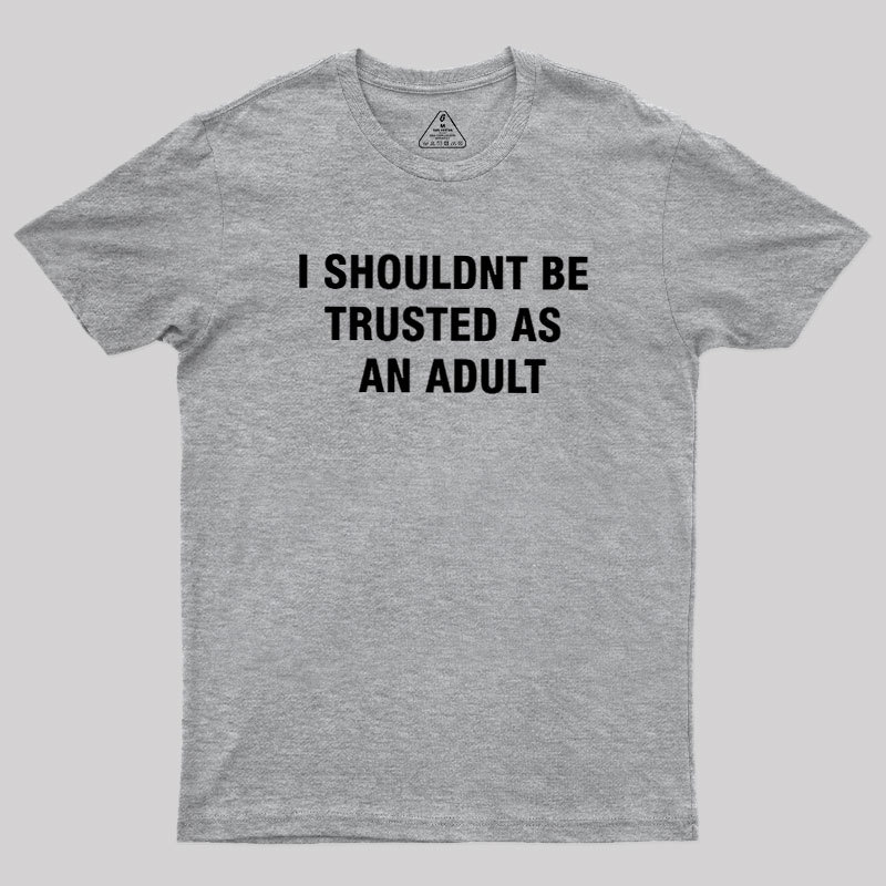 Trusted As an Adult Geek T-Shirt