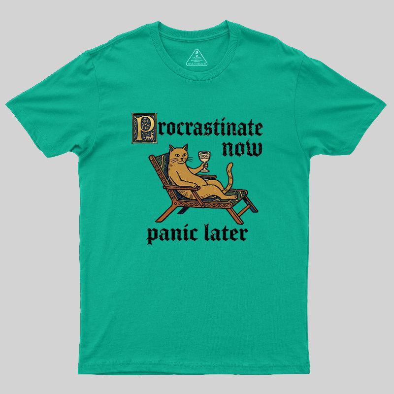 Procrastinate Now Panic Later Geek T-Shirt
