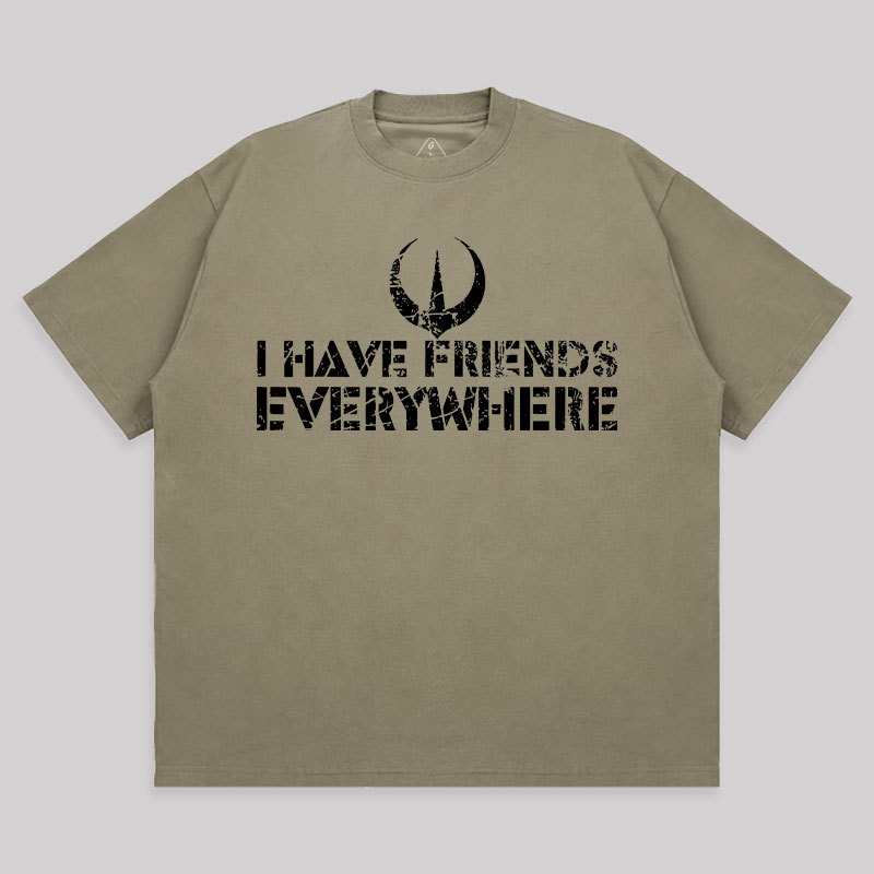 I Have Friends Everywhere Unisex Oversized T-shirt