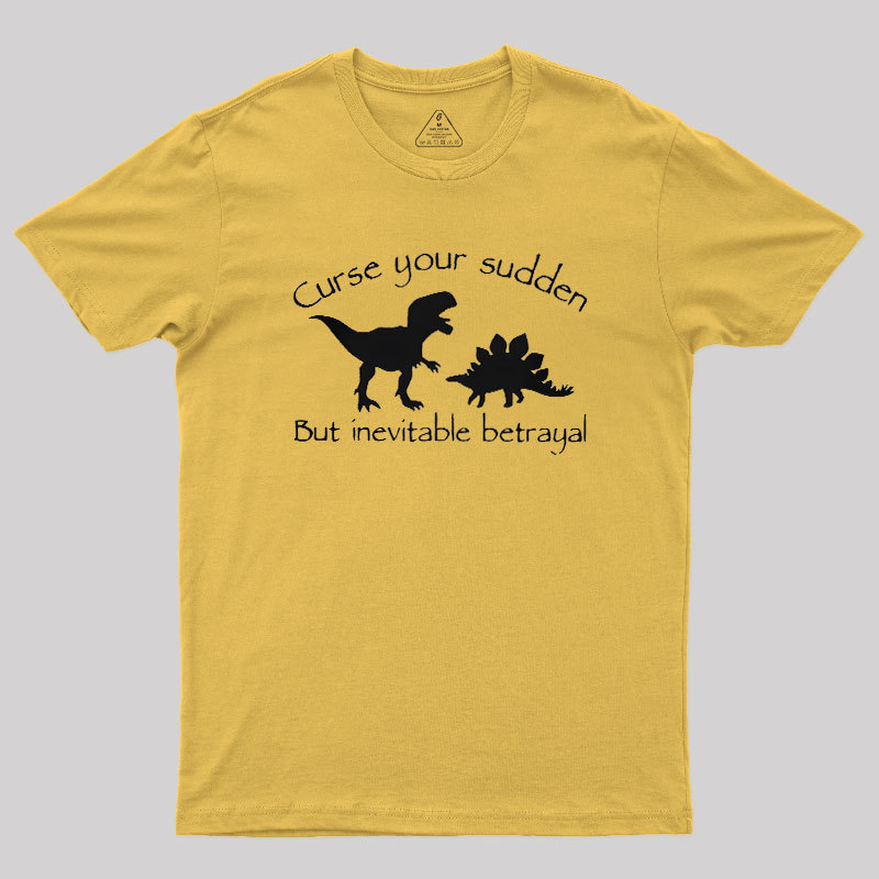 Curse Your Sudden But Inevitable Betrayal Geek T-Shirt