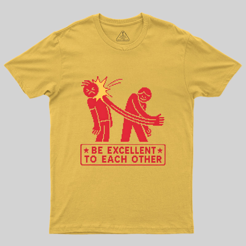 Be Excellent To Each Other Geek T-Shirt