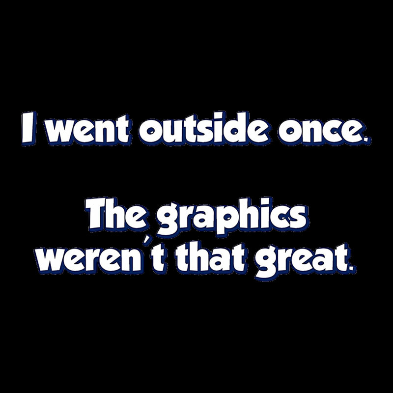 I Went Outside Once Geek T-Shirt