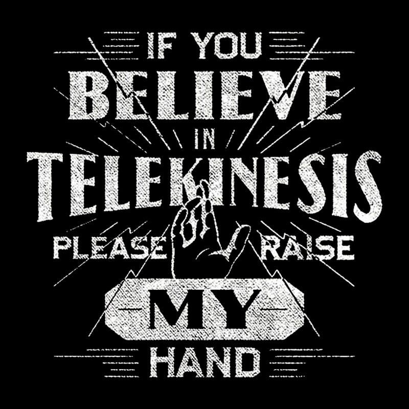 If You Believe In Telekinesis Please Raise My Hand Geek T-Shirt