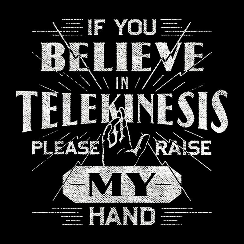 If You Believe In Telekinesis Please Raise My Hand Geek T-Shirt