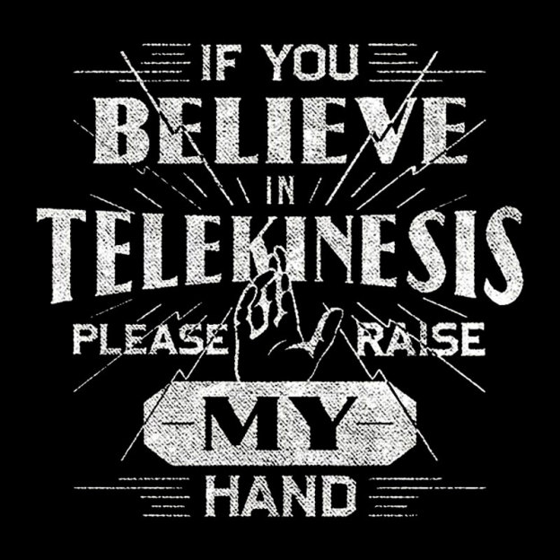 If You Believe In Telekinesis Please Raise My Hand Geek T-Shirt