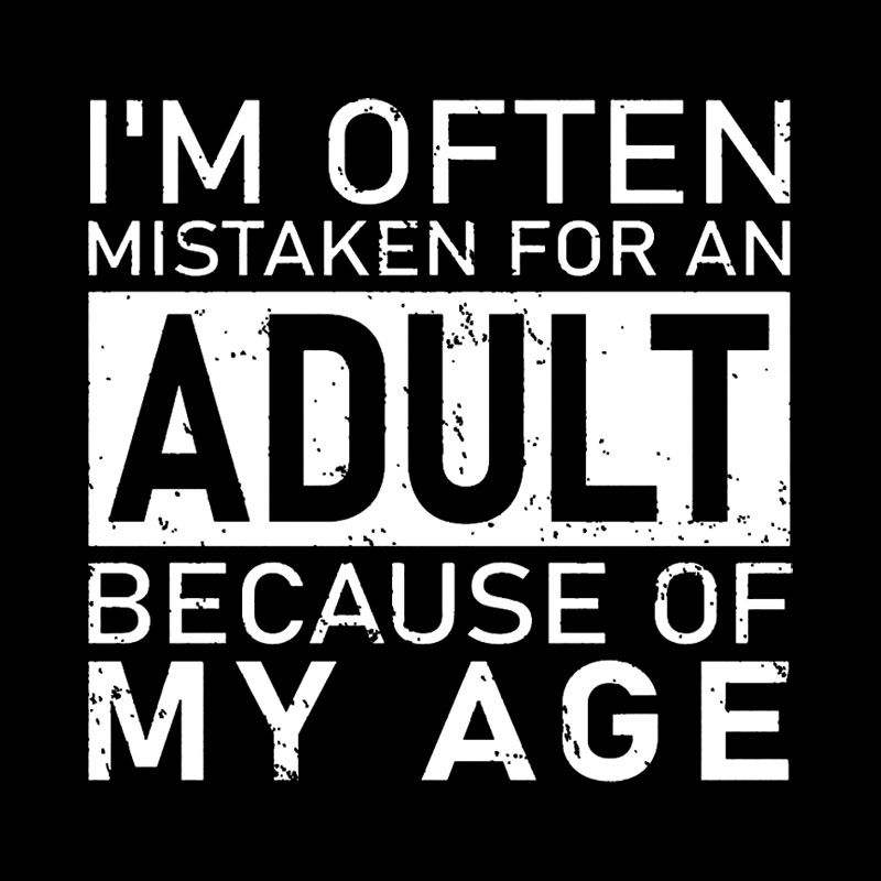 I'm Often Mistaken For An Adult Because Of My Age Geek T-Shirt