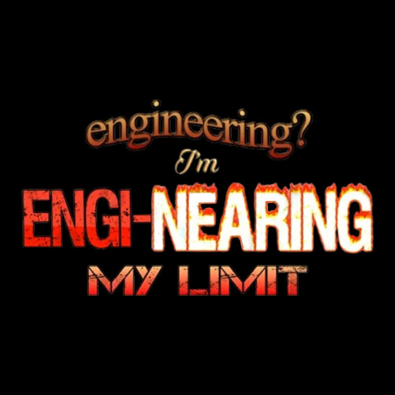 Engineering Im Engi-nearing My Limit Engineer Geek T-Shirt