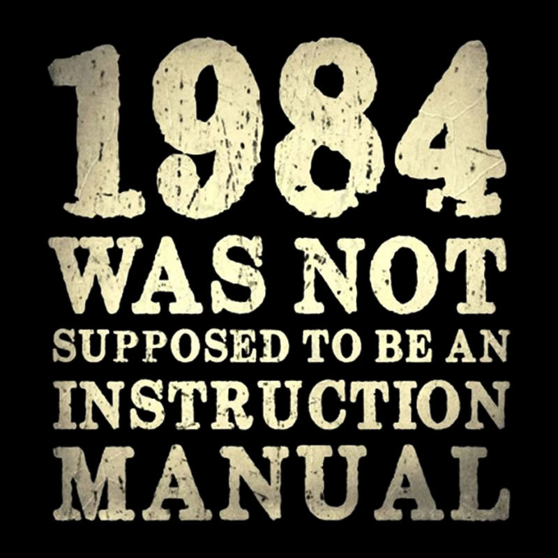 1984 Was Not Supposed To Be An Instruction Manual Geek T-Shirt