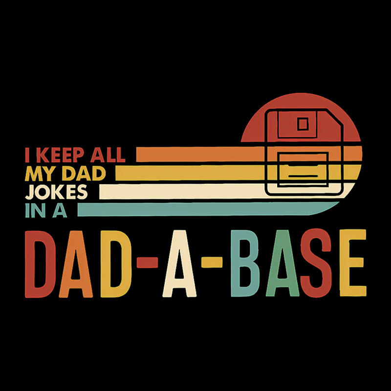 I Keep All My Dad Jokes In A Dad-a-base Geek T-Shirt