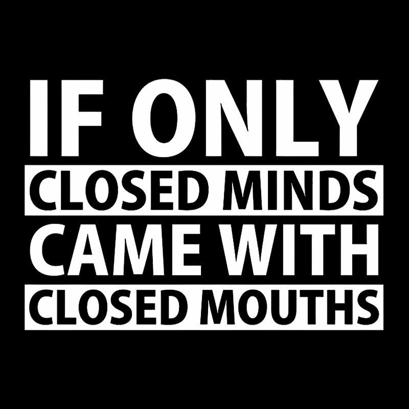 If Only Closed Minds Came With Closed Mouths Geek T-Shirt