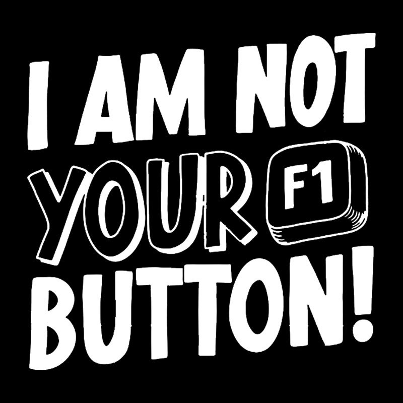 I Am Not Your F1 Button Geek T-Shirt