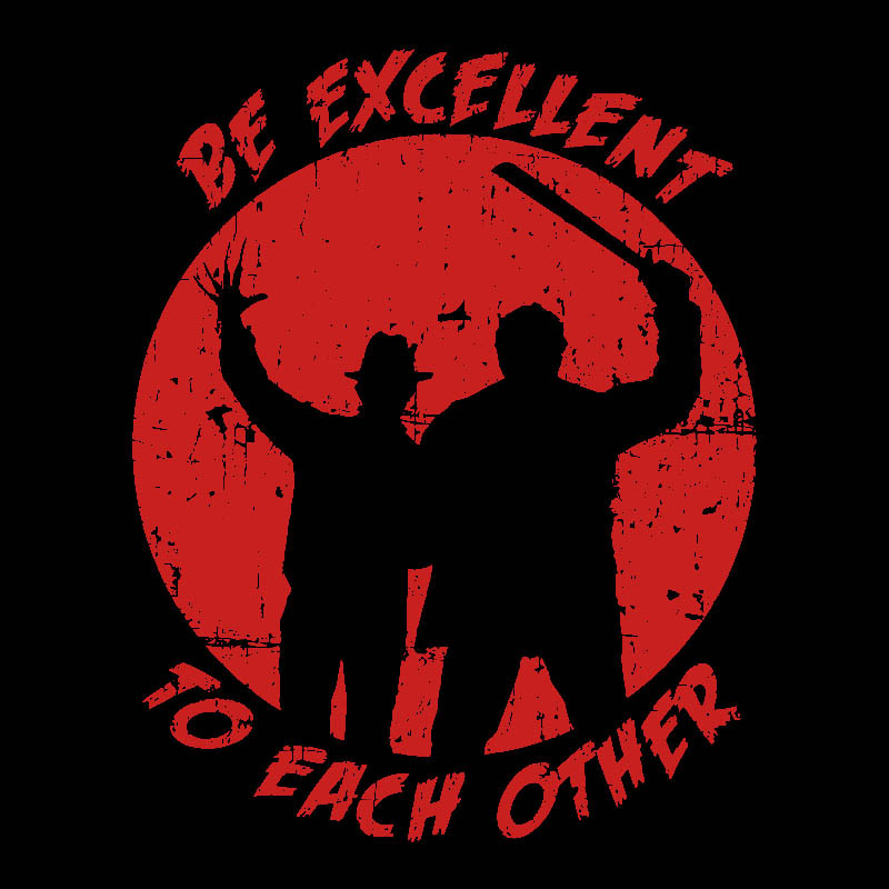 Be Excellent to each other Horror Edition Geek T-Shirt