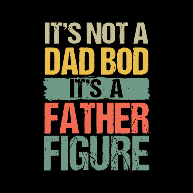 Retro Vintage It's Not A Dad Bod It's A Father Figure Geek T-Shirt