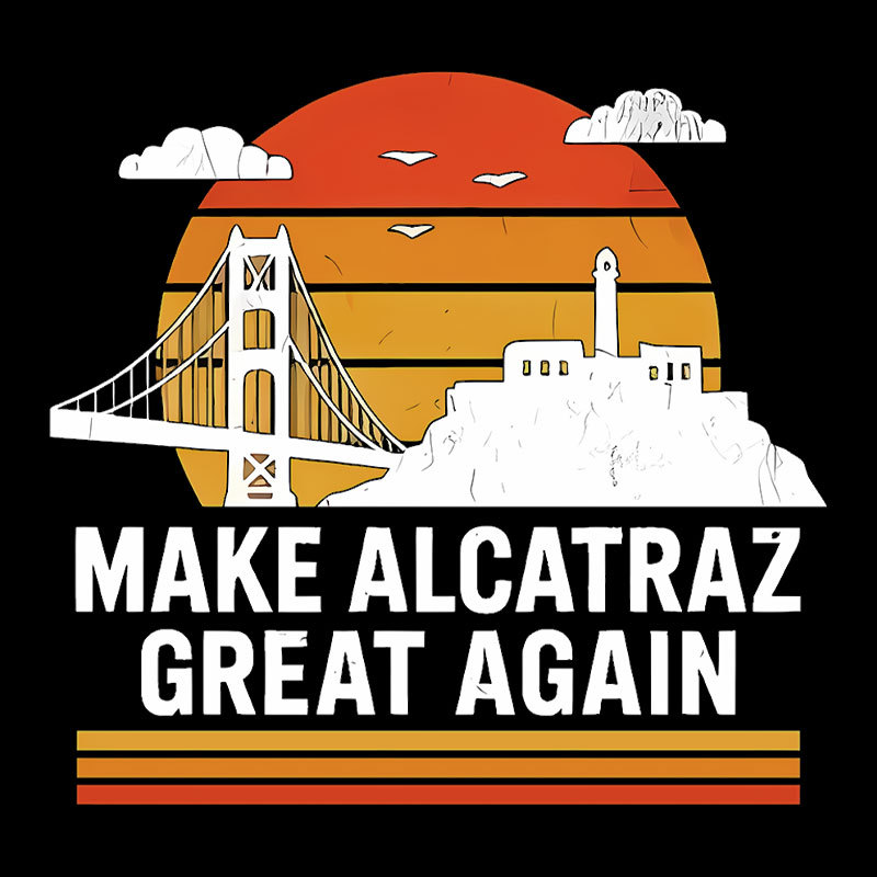 MAKE ALCATRAZ GREAT AGAIN Sarcasm Geek T-Shirt