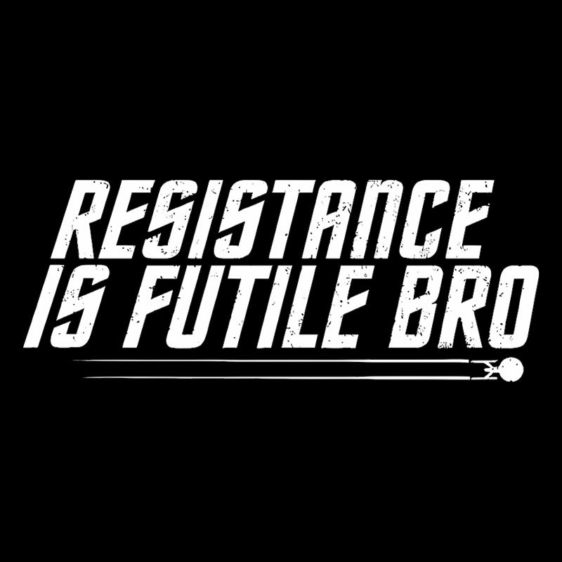 Resistance Is Futile Bro Geek T-Shirt