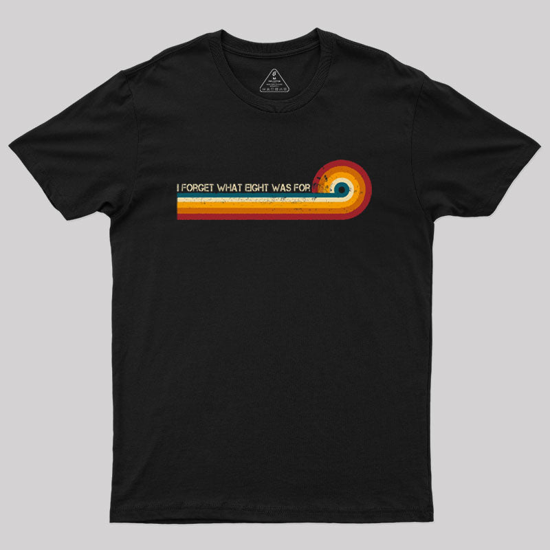 Retro Stripes Funny Saying I Forget What Eight Was For Geek T-Shirt