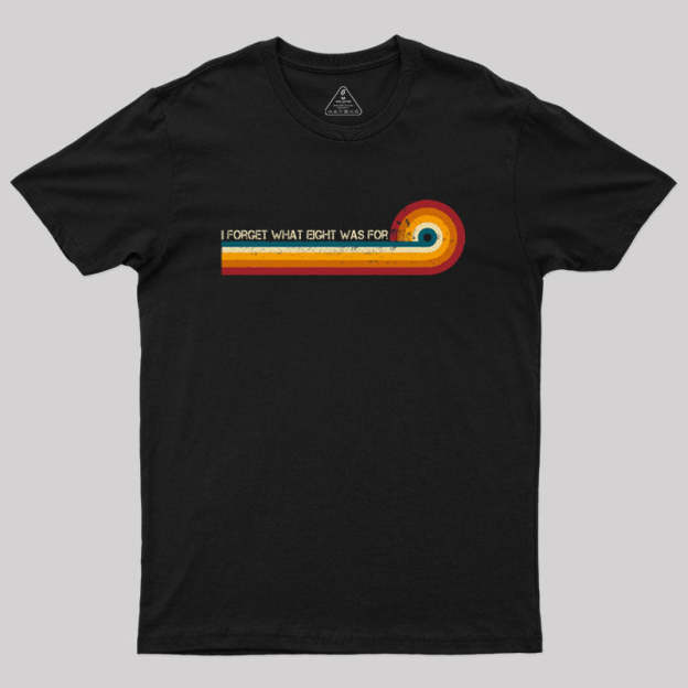 Retro Stripes Funny Saying I Forget What Eight Was For Geek T-Shirt