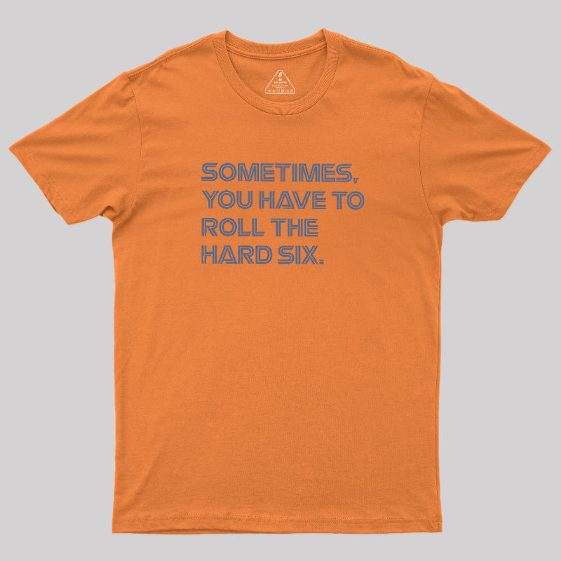 Roll The Hard Six Geek T-Shirt