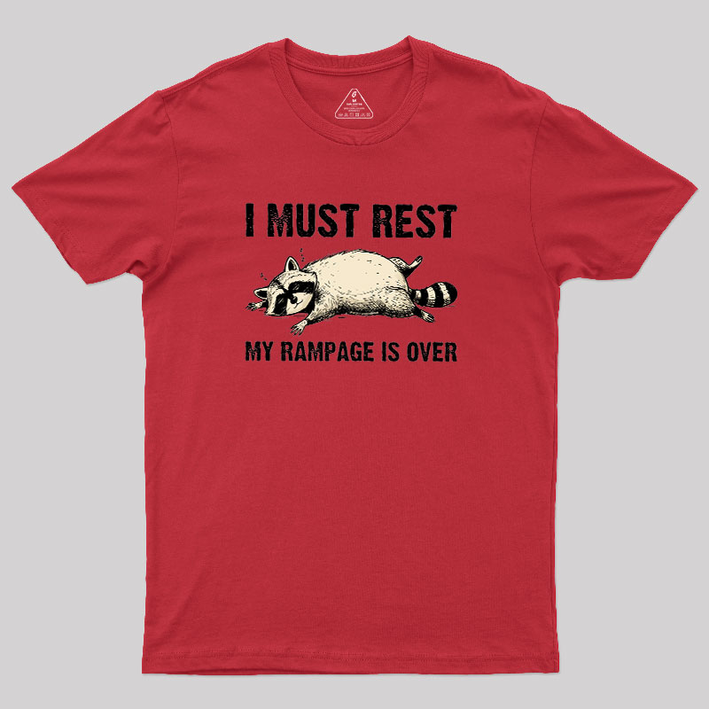 I Must Rest My Rampage Is Over Geek T-Shirt