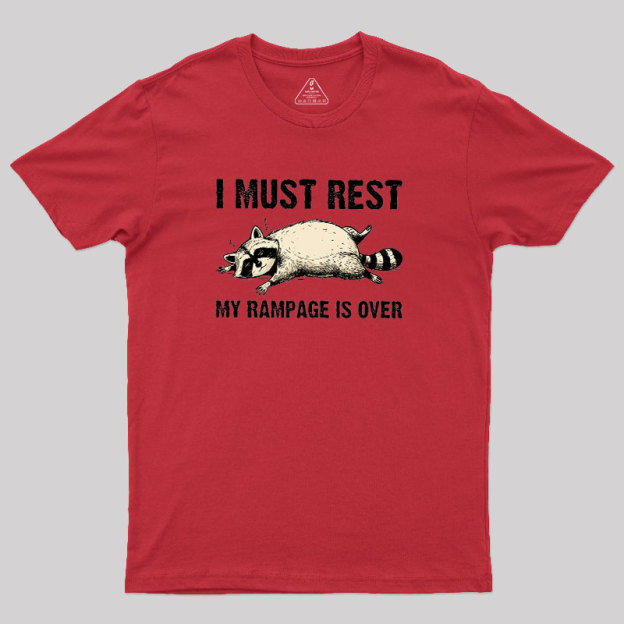 I Must Rest My Rampage Is Over Geek T-Shirt