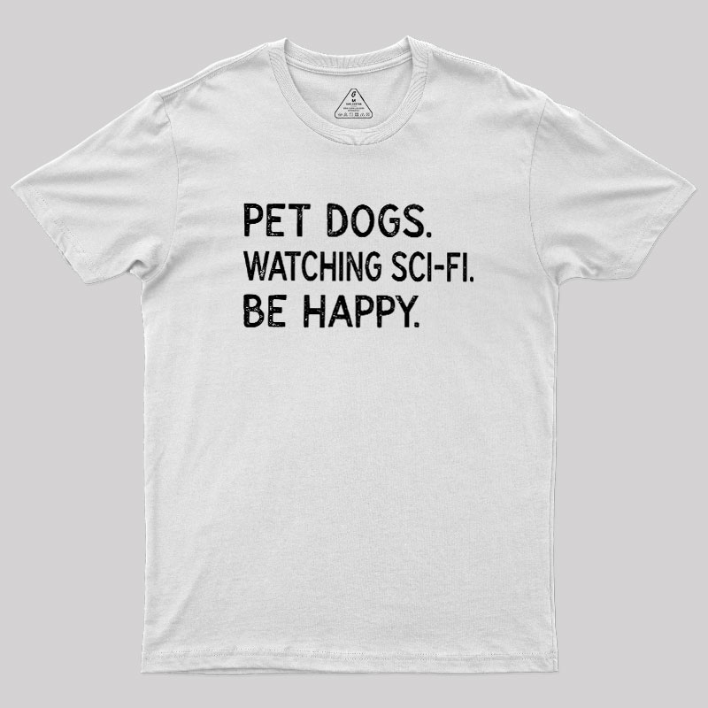 Pet Dogs Watching Scifi Be Happy Geek T-Shirt