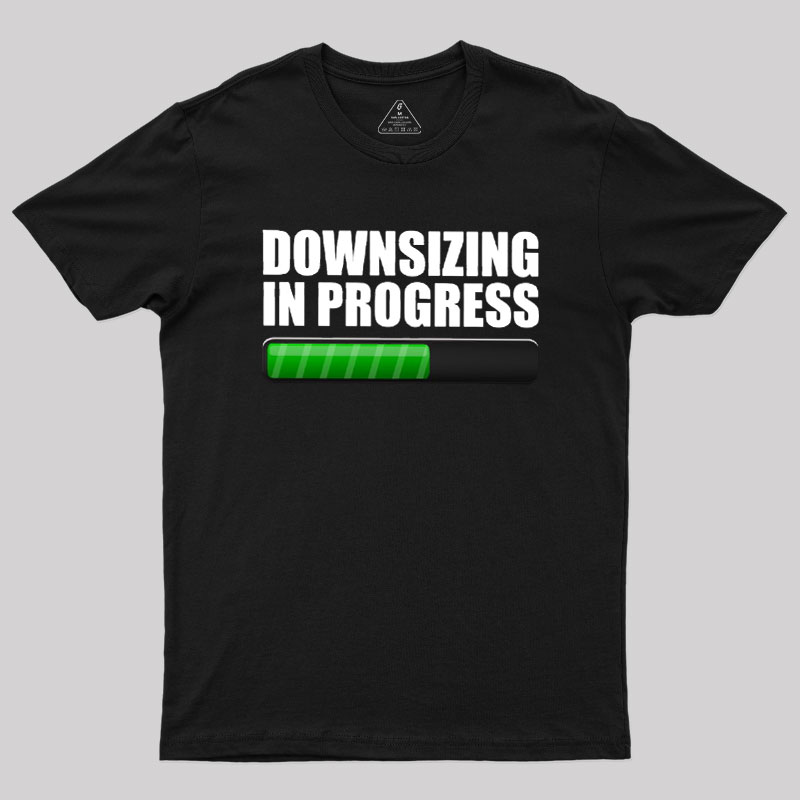 Downsizing In Progress Geek T-Shirt