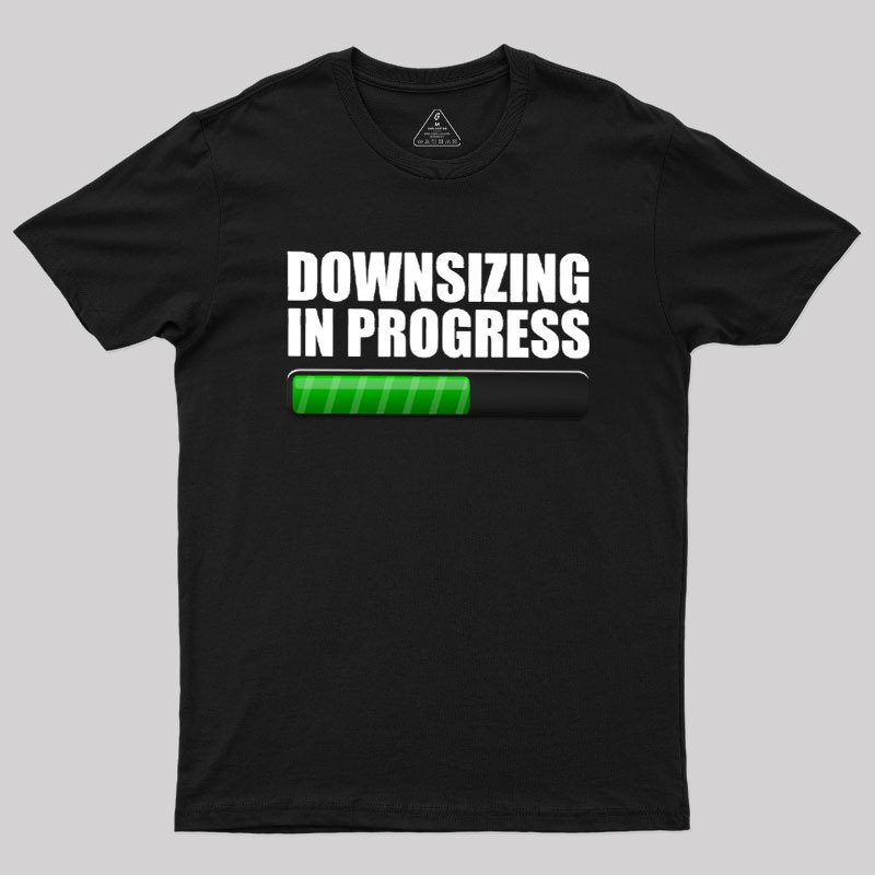 Downsizing In Progress Geek T-Shirt