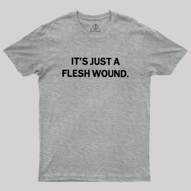 Its Just A Flesh Wound Geek T-Shirt