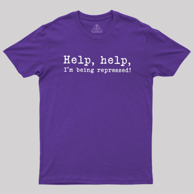 Help, help, I'm being repressed Geek T-Shirt