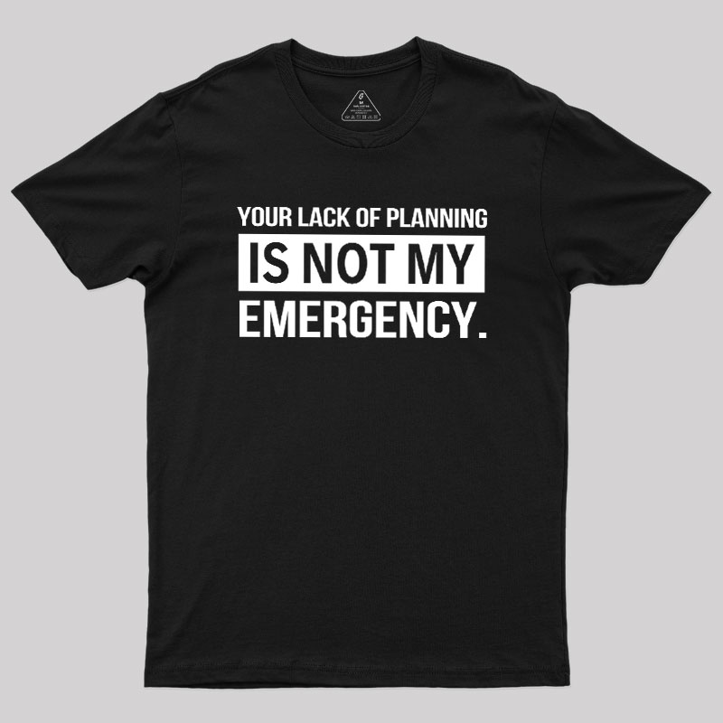 Not My Emergency Geek T-Shirt