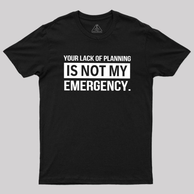 Not My Emergency Geek T-Shirt