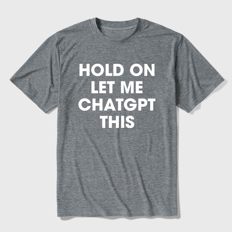 Hold On Let Me AI This Ultra Soft Heather Tees