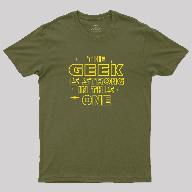 The Geek Is Strong Geek T-Shirt