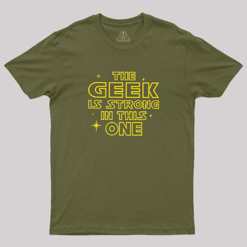 The Geek Is Strong Geek T-Shirt
