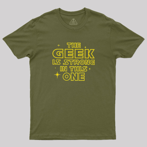 The Geek Is Strong Geek T-Shirt