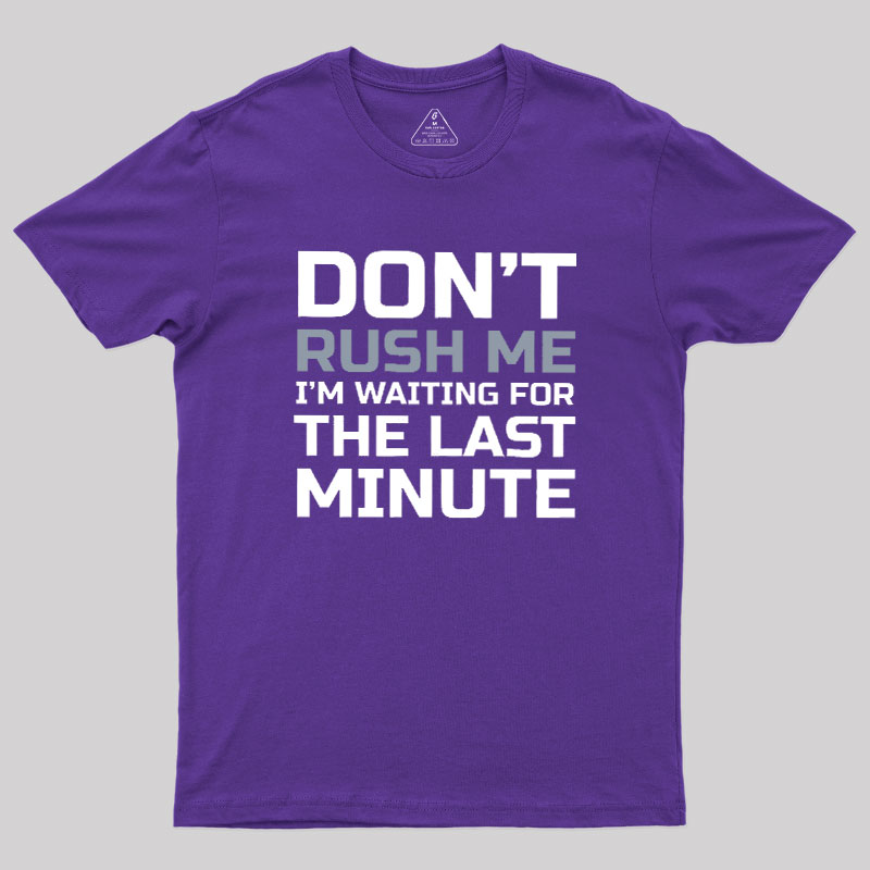 Don't Rush Me Geek T-Shirt