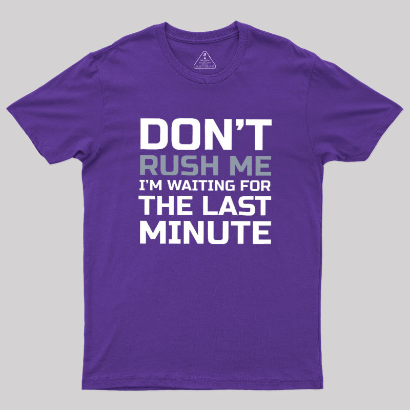 Don't Rush Me Geek T-Shirt